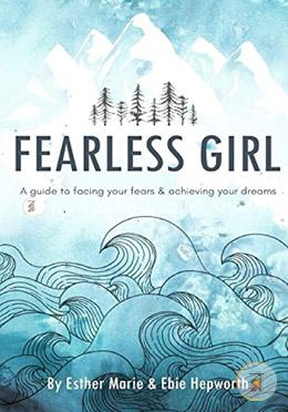 Fearless Girl: A Guide to Facing Your Fears and Achieving Your Dreams image