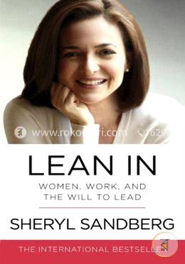 Lean In (Women, Work And The Will To Lead)