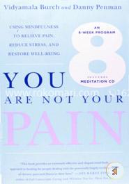 You Are Not Your Pain: Using Mindfulness to Relieve Pain, Reduce Stress, and Restore Well-Being---An Eight-Week Program image