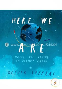 Here We Are: Notes for Living on Planet Earth