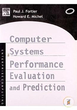 Computer Systems Performance Evaluation and Prediction