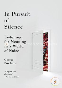 In Pursuit of Silence: Listening for Meaning in a World of Noise image