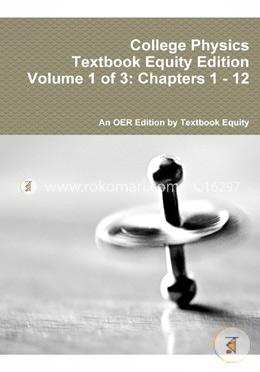 College Physics Textbook Equity Edition Volume 1 of 3: Chapters 1 - 12 image