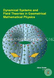 Dynamical Systems And Field Theories In Geometrical Mathematical Physics image