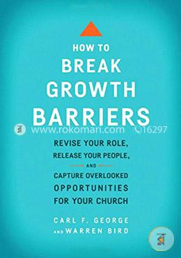 How to Break Growth Barriers: Revise Your Role, Release Your People, and Capture Overlooked Opportunities for Your Church image