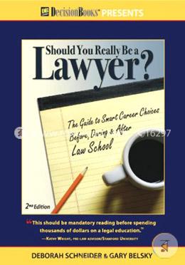 Should You Really Be a Lawyer?: The Guide to Smart Career Choices Before, During and After Law School image