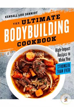 The Ultimate Bodybuilding Cookbook: High-Impact Recipes to Make You Stronger Than Ever image