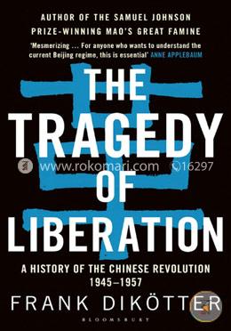 The Tragedy of Liberation: A History of the Chinese Revolution 1945-1957 image