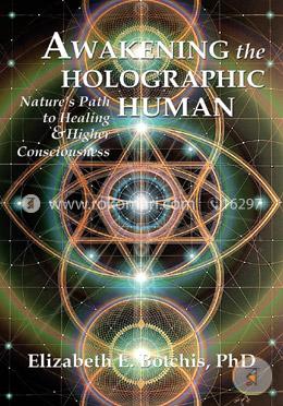 Awakening the Holographic Human: Nature's Path to Healing and Higher Consciousness image