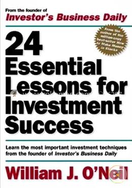 24 Essential Lessons for Investment Success: Learn the Most Important Investment Techniques from the Founder of Investor's Business Daily image