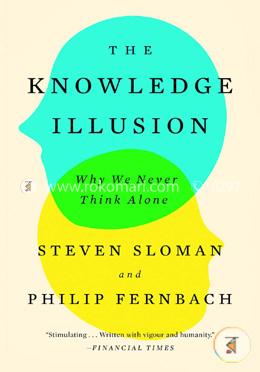 The Knowledge Illusion: Why We Never Think Alone image