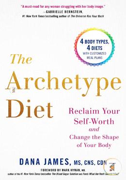 The Archetype Diet: Reclaim Your Self-Worth and Change the Shape of Your Body image