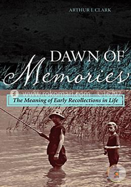 Dawn of Memories: The Meaning of Early Recollections in Life image