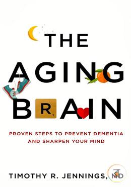 The Aging Brain: Proven Steps to Prevent Dementia and Sharpen Your Mind image