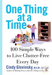 One Thing At a Time: 100 Simple Ways to Live Clutter-Free Every Day image