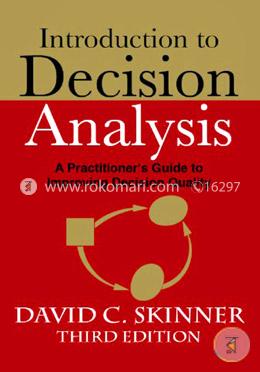 Introduction to Decision Analysis: A Practitioner's Guide to Improving Decision Quality image