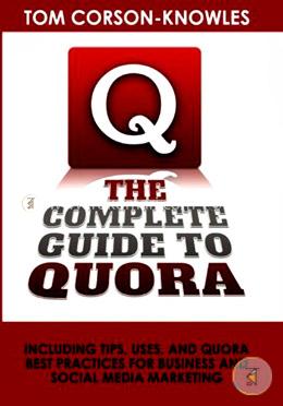 The Complete Guide to Quora: Including Tips, Uses, and Quora Best Practices for Business and Social Media Marketing image