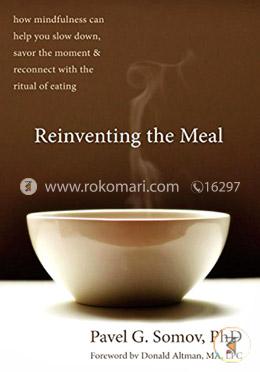 Reinventing the Meal: How Mindfulness Can Help You Slow Down, Savor the Moment, and Reconnect with the Ritual of Eating image