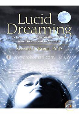 Lucid Dreaming: A Concise Guide to Awakening in Your Dreams and in Your Life image