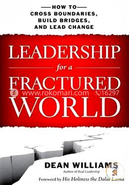 Leadership for a Fractured World: How to Cross Boundaries, Build Bridges, and Lead Change image