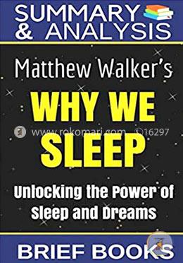 Summary and Analysis: Matthew Walker's Why We Sleep: Unlocking The Power of Sleep and Dreams image