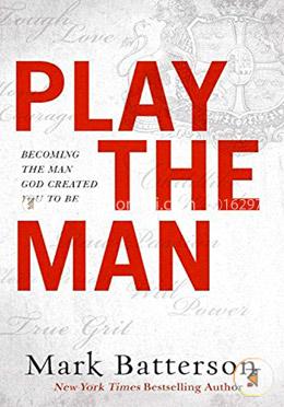 Play the Man: Becoming the Man God Created You to Be image