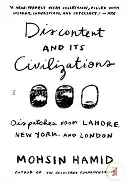 Discontent and its Civilizations: Dispatches from Lahore, New York, and London image