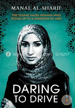 Daring to Drive: The Young Saudi Woman Who Stood up to a Kingdom of Men image