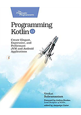 Programming Kotlin: Create Elegant, Expressive, and Performant JVM and Android Applications image