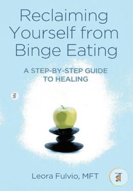 Reclaiming Yourself from Binge Eating: A Step-By-Step Guide to Healing image