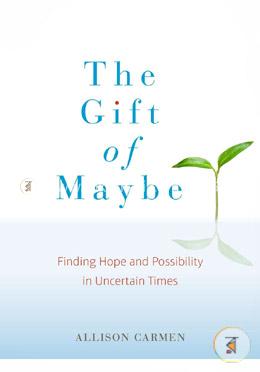The Gift of Maybe: Finding Hope and Possibility in Uncertain Times image