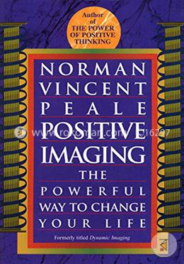 Positive Imaging: The Powerful Way to Change Your Life image