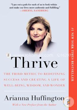 Thrive: The Third Metric to Redefining Success and Creating a Life of Well-Being, Wisdom, and Wonder image