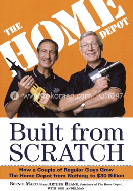 Built from Scratch: How a Couple of Regular Guys Grew The Home Depot from Nothing to $30 Billion image