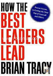 How the Best Leaders Lead: Proven Secrets to Getting the Most Out of Yourself and Others image
