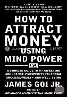 How to Attract Money Using Mind Power: A Concise Guide to Manifesting Abundance, Prosperity, Financial Success, Wealth, and Well-Being image