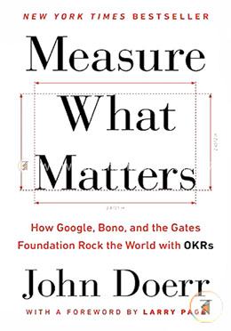 Measure What Matters: How Google, Bono, and the Gates Foundation Rock the World with OKRs image