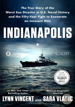 Indianapolis: The True Story of the Worst Sea Disaster in U.S. Naval History and the Fifty-Year Fight to Exonerate an Innocent Man image