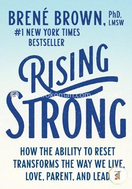 Rising Strong: How the Ability to Reset Transforms the Way We Live, Love, Parent, and Lead