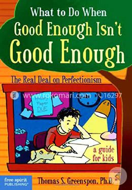 What to Do When Good Isn't Good Enough: The Real Deal on Perfectionism: a Guide for Kids image