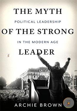The Myth of the Strong Leader: Political Leadership in the Modern Age image