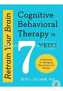 Retrain Your Brain: Cognitive Behavioral Therapy in 7 Weeks, A Workbook for Managing Depression and Anxiety image