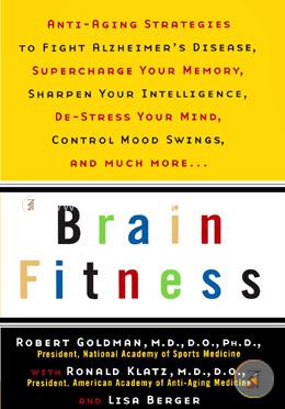 Brain Fitness: Anti-Aging to Fight Alzheimer's Disease, Supercharge Your Memory, Sharpen Your Intelligence, De-Stress Your Mind, Control Mood Swings, and Much More image