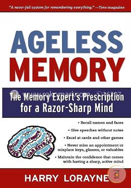 Ageless Memory: The Memory Expert's Prescription for a Razor-Sharp Mind