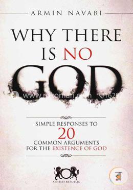 Why There Is No God: Simple Responses to 20 Common Arguments for the Existence of God image