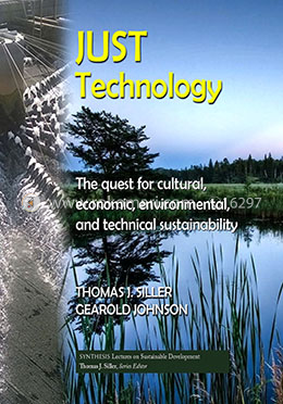 Just Technology: The Quest for Cultural, Economic, Environmental, and Technical Sustainability (Synthesis Lectures on Sustainable Development) image