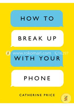 How to Break Up with Your Phone: The 30-Day Plan to Take Back Your Life image