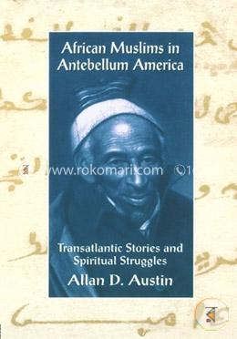 African Muslims in Antebellum America: Transatlantic Stories and Spiritual Struggles image