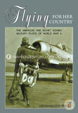 Flying for Her Country: The American and Soviet Women Military Pilots of World War II image
