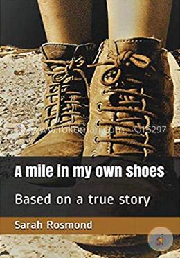 A Mile in My own Shoes: Based on a true story (Sarah Rosmond Story) (Volume 2)